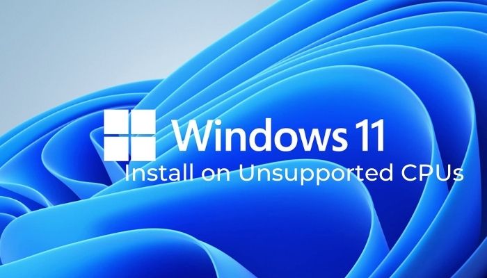 install Windows 11 on unsupported CPUs