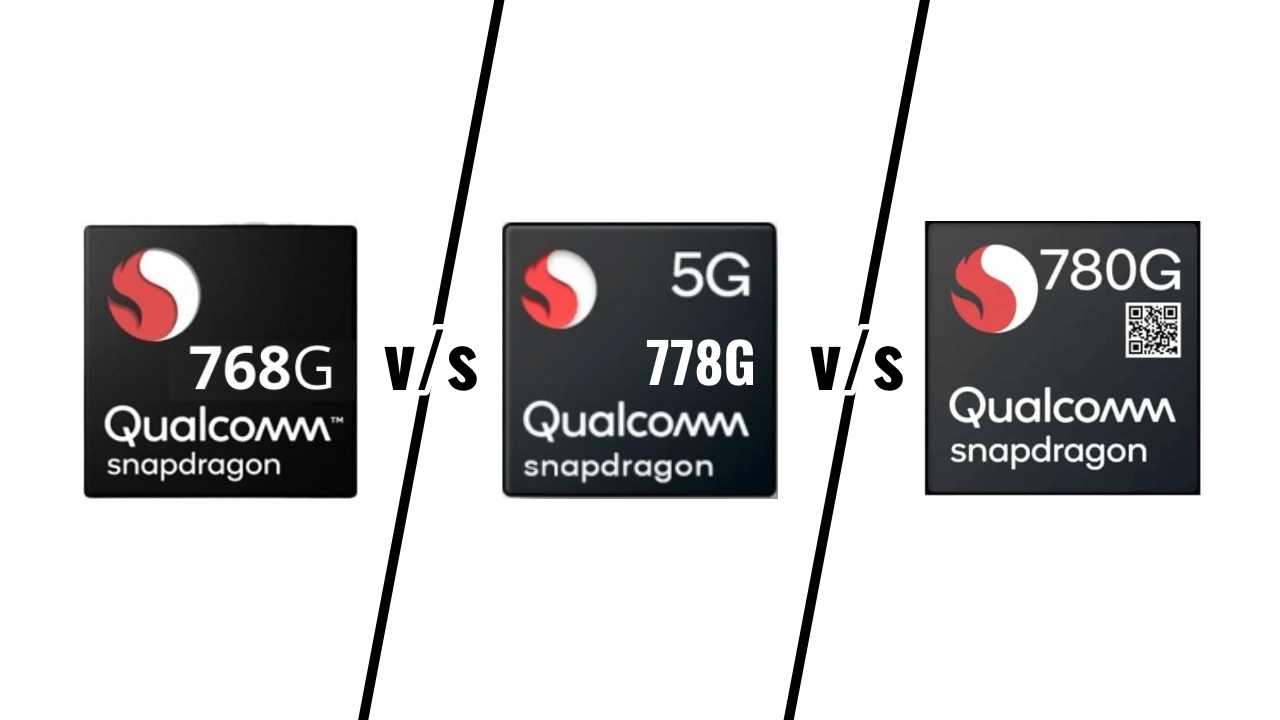 Snapdragon 768G vs Snapdragon 778G vs Snaodragon 780G