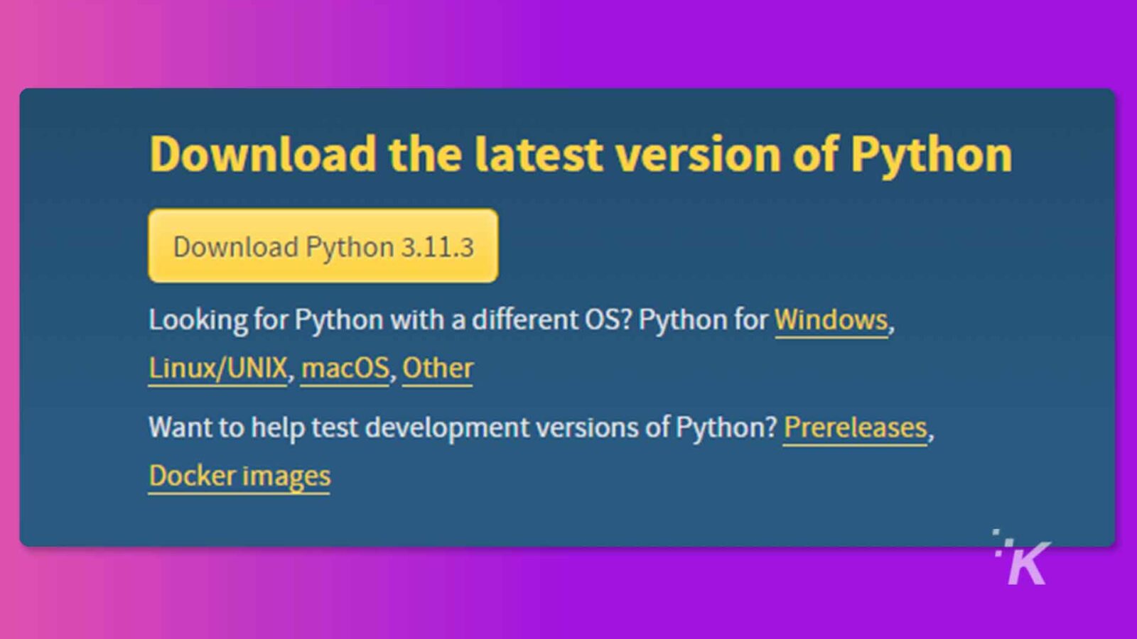 이 이미지에는 Windows, Linux/UNIX, macOS 및 기타 운영 체제용 최신 버전의 Python을 다운로드하는 방법에 대한 지침이 제공됩니다. 전체 텍스트: Python 최신 버전 다운로드 Python 3.11.3 다운로드 다른 OS의 Python을 찾고 계십니까? Windows용 Python, Linux/UNIX, macOS, 기타 Python의 개발 버전 테스트를 돕고 싶으십니까? 시험판, Docker 이미지 "K