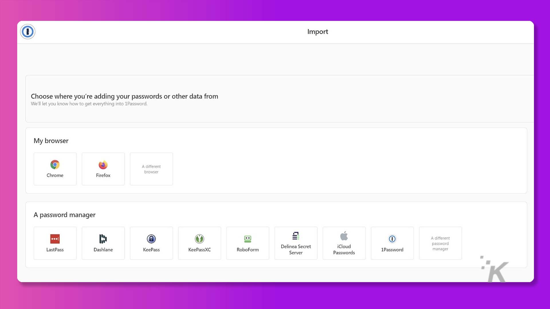 A imagem mostra ao usuário as diferentes opções para importar senhas ou outros dados para o 1Password. Texto Completo: O Importar Escolha de onde você está adicionando suas senhas ou outros dados Informaremos como colocar tudo no 1Password. Meu navegador Um navegador Chrome Firefox diferente Um gerenciador de senhas Um diferente ... senha LastPass Dashlane KeePass KeePassXC RoboForm Delinea Secret iCloud Server Passwords 1Password manager