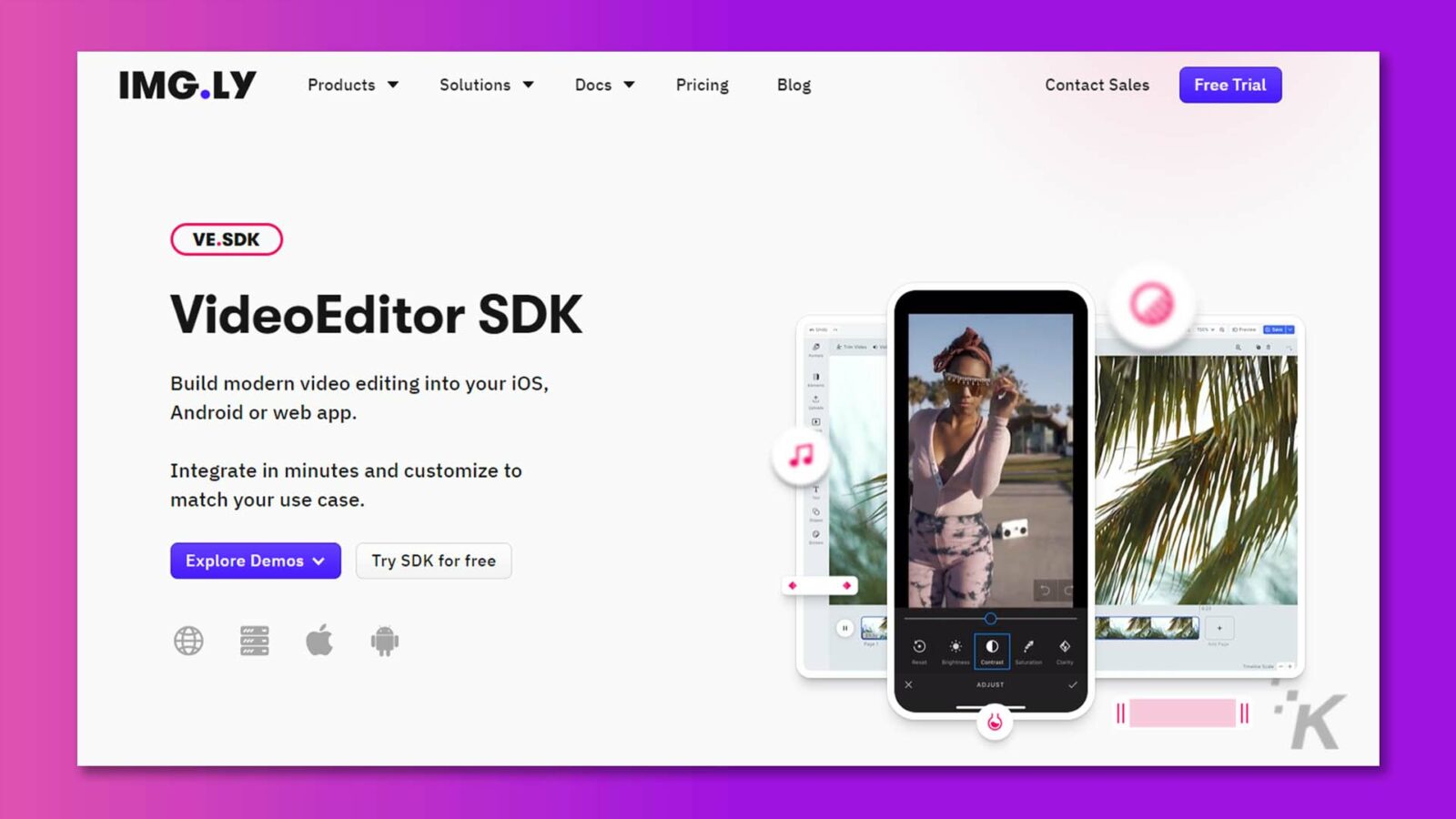 รูปภาพกำลังโฆษณา VideoEditor SDK ที่สามารถรวมเข้ากับ iOS, Android และเว็บแอปเพื่อเปิดใช้งานความสามารถในการตัดต่อวิดีโอสมัยใหม่ ข้อความแบบเต็ม: IMG.LY ผลิตภัณฑ์ โซลูชัน เอกสาร ราคา บล็อก ติดต่อฝ่ายขาย ทดลองใช้ฟรี VE.SDK VideoEditor SDK 01 สร้างการตัดต่อวิดีโอที่ทันสมัยใน iOS, Android หรือเว็บแอปของคุณ ผสานรวมในไม่กี่นาทีและปรับแต่งให้ตรงกับกรณีการใช้งานของคุณ T - Explore Demos v ทดลองใช้ SDK ฟรี X ปรับ K =