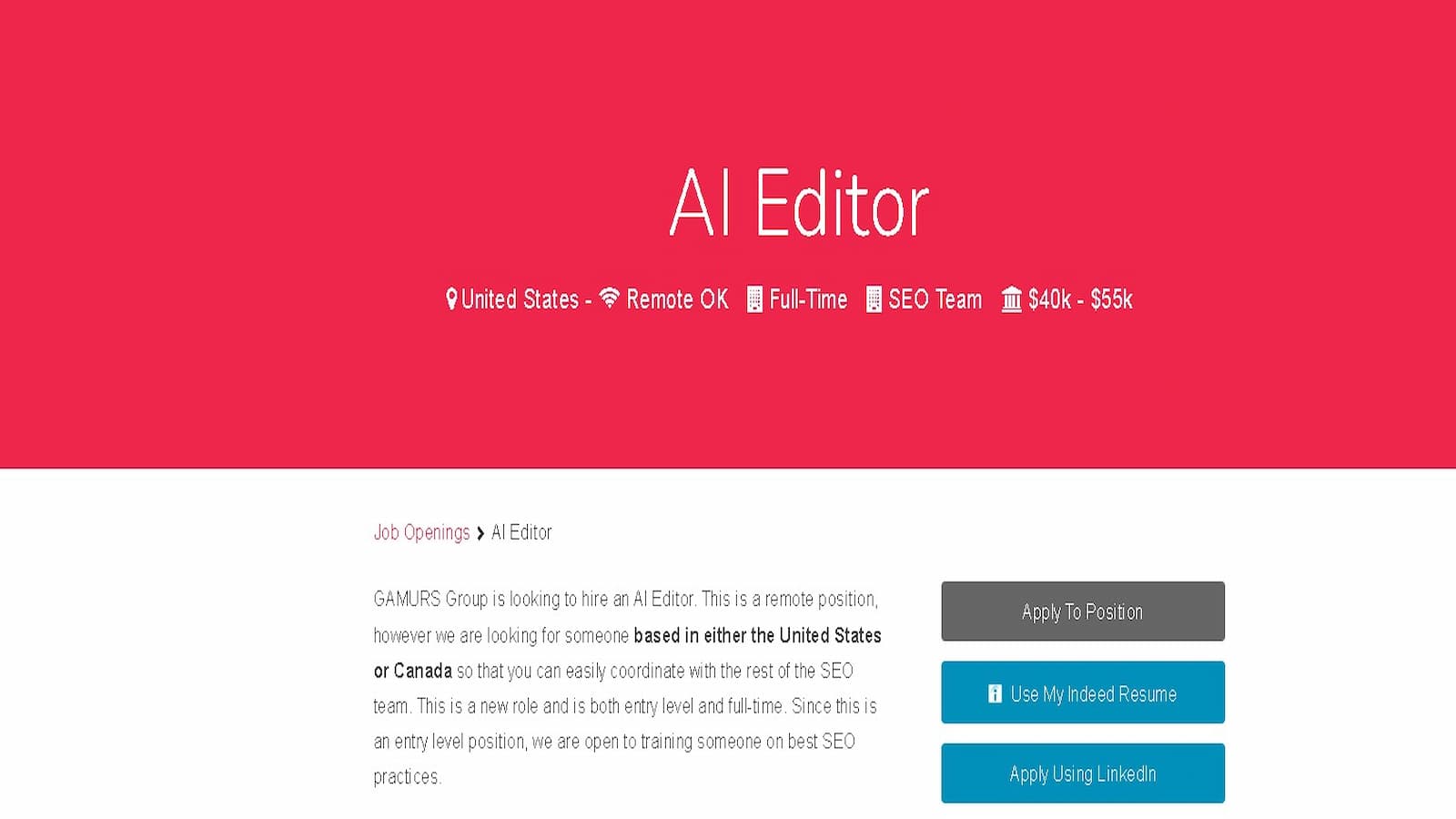 Al Editor GAMURS Group 希望在美国或加拿大招聘一名 Al Editor，担任远程、全职、入门级职位，薪水范围为 4 万美元至 5.5 万美元。全文：Al Editor 美国 - Remote OK。全职 SEO 团队 血 $40k - $55k 职位空缺 > Al Editor GAMURS Group 正在招聘一名 Al Editor。这是一个偏远的职位，但是我们正在寻找位于美国申请职位或加拿大的人，以便您可以轻松地与 SEO 团队的其他成员协调。这是一个新角色，既是入门级又是全职。由于这是 fl Use My Indeed Resume 的入门级职位，我们愿意就最佳 SEO 实践对某人进行培训。使用 LinkedIn 申请