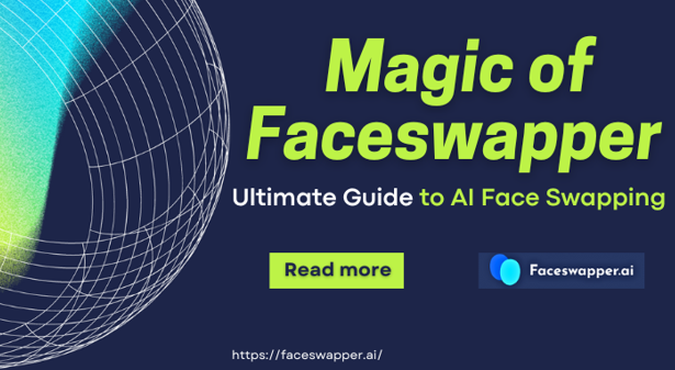 Magic of Faceswapper Guide ultime de l'échange de visage par l'IA