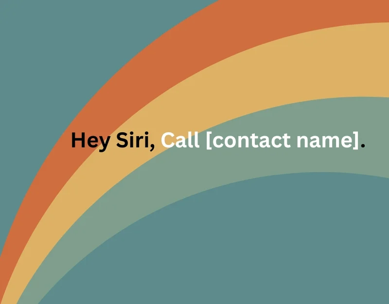 hey siri, call [contact name]