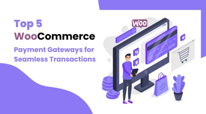 Os 5 principais gateways de pagamento WooCommerce para transações perfeitas