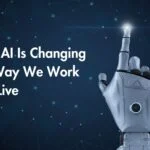 How AI Is Changing the Way We Work and Live